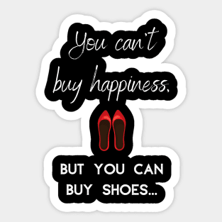 You can't buy happines but you can buy shoes Sticker